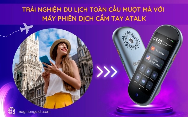 Trải nghiệm du lịch to&agrave;n cầu mượt m&agrave; với m&aacute;y phi&ecirc;n dịch cầm tay ATalk